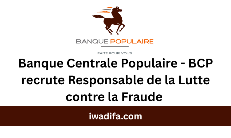 Banque Centrale Populaire - BCP recrute Responsable de la Lutte contre la Fraude