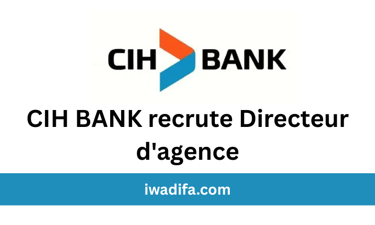 CIH BANK recrute Directeur d'agence recrutement alwadifa cih banque