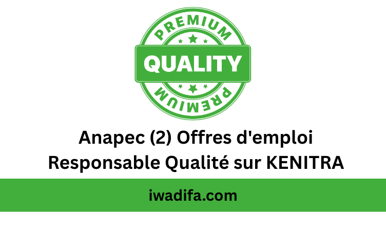 Responsable Qualité anapec recrute offres d'emploi à kenitra alwadifa maroc